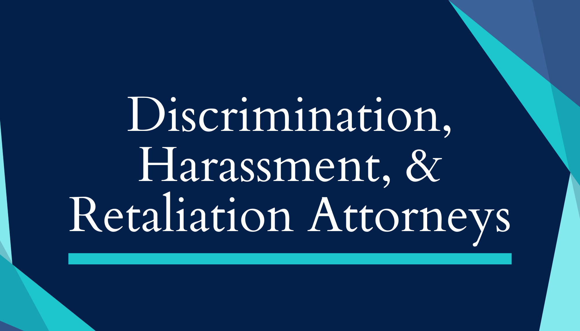 General Discrimination, Harassment, & Retaliation Attorneys