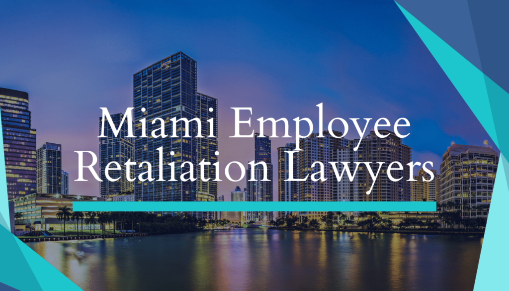 Miami Employee Retaliation Lawyers