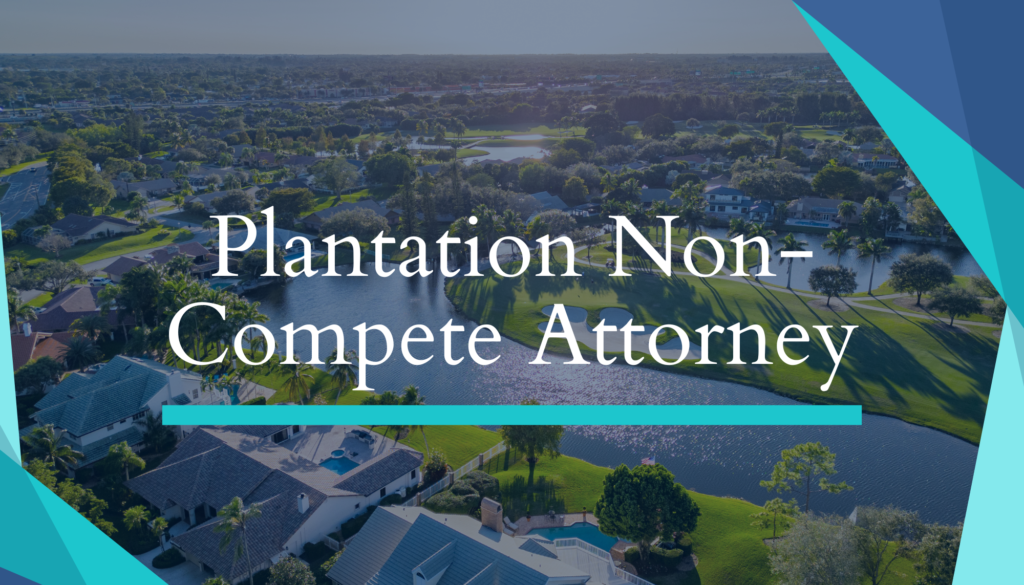 Plantation Non-Compete Attorney