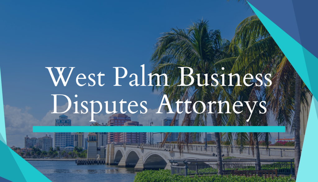 West Palm Business Disputes Attorneys