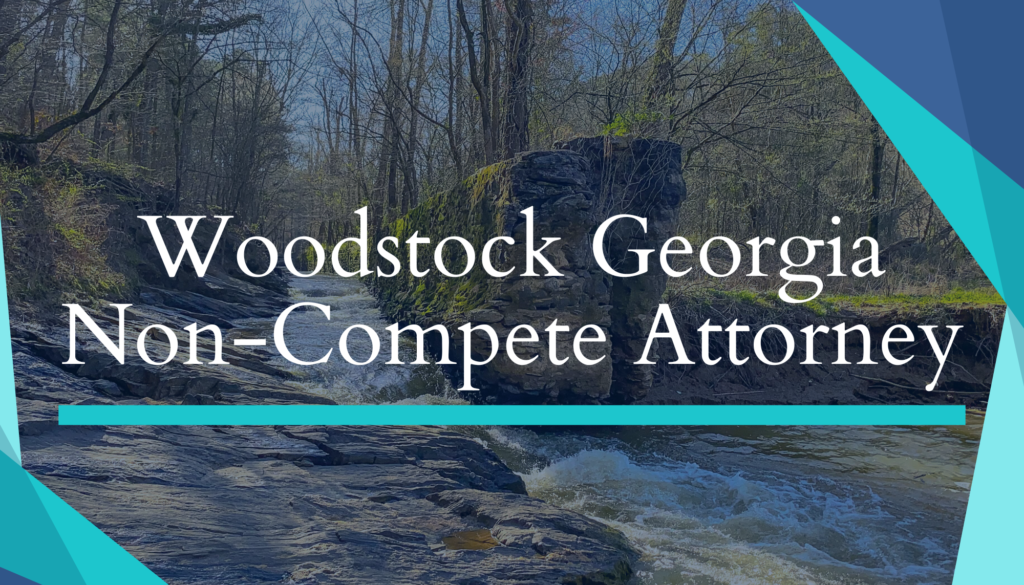 Woodstock Georgia Non-Compete Attorney